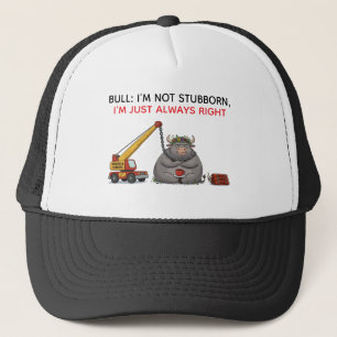 Funny Stubborn Bull Quote - I'm Always Right Humor Trucker Hat