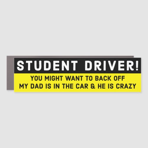Funny student Driver My Dad is Crazy Bumper Car Magnet