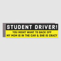 Funny Student Driver My Mom is Crazy bumper Car Magnet | Zazzle
