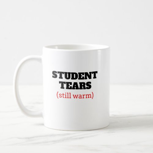 Funny Student Tears still warm Coffee Mug