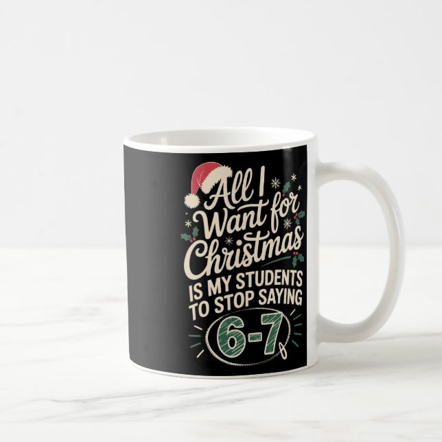 Funny Students Saying 6-7 67 Six Seven Teacher Chr Coffee Mug (Right)
