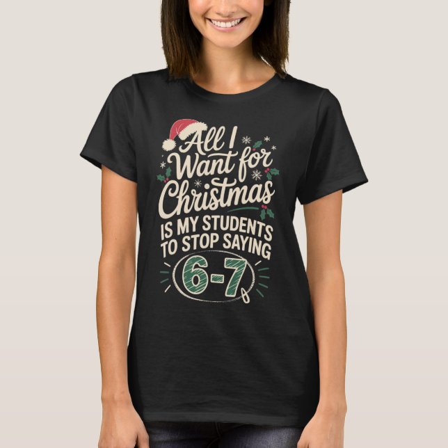 Funny Students Saying 6-7 67 Six Seven Teacher Chr T-Shirt (Front)