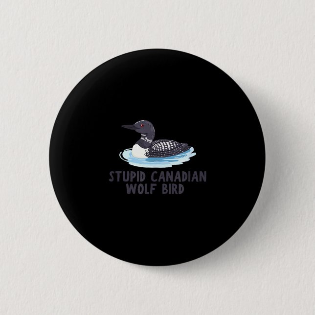 Funny stupid canadian wolf bird loon  button (Front)