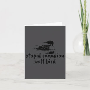 Funny Stupid Canadian Wolf Bird Loon Card