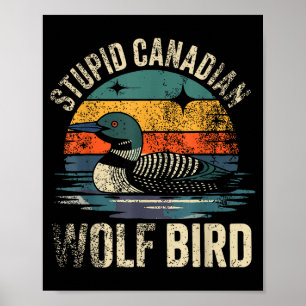 Funny stupid canadian wolf bird loon hockey poster