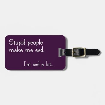 Funny Stupid People Luggage Tag by ChiaPetRescue at Zazzle