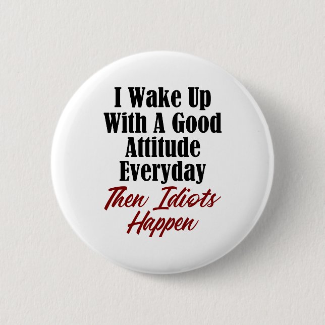 Funny Stupidity Design Good Attitude Idiots Jerks Button (Front)