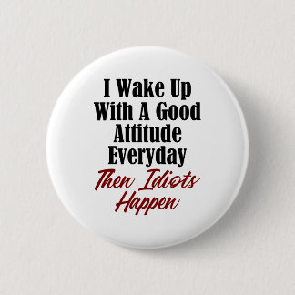 Funny Stupidity Design Good Attitude Idiots Jerks Button