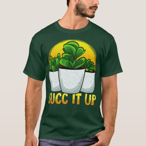 Funny Succ It Up Succulent Gardening Pun T_Shirt