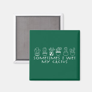 Funny Succulent Cactus, Sometimes I Wet My Cactus Magnet