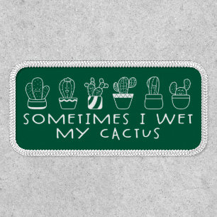 Funny Succulent Cactus, Sometimes I Wet My Cactus Patch