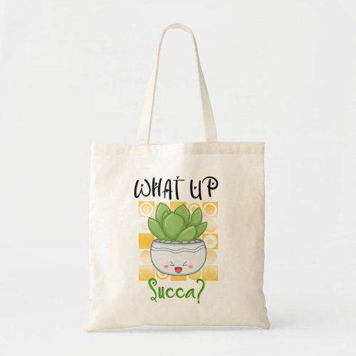 Funny Succulent Cactus What Up Succa for Succulent Tote Bag