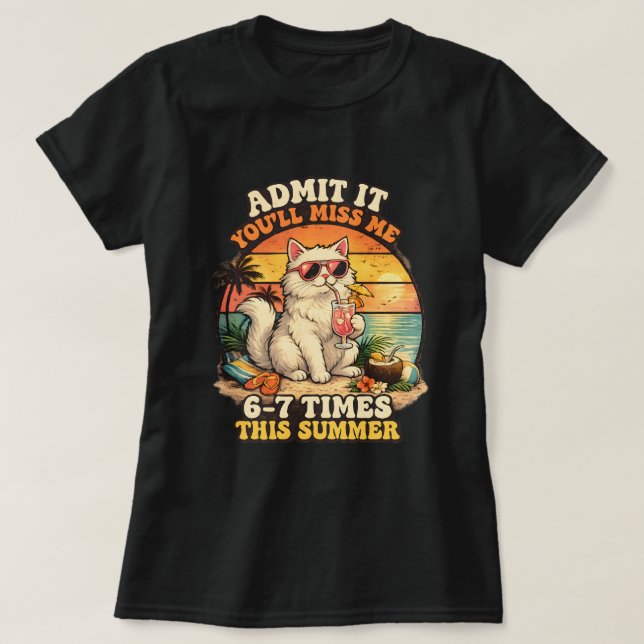 Funny Summer Cat "Admit It You'll Miss Me T-Shirt (Design Front)