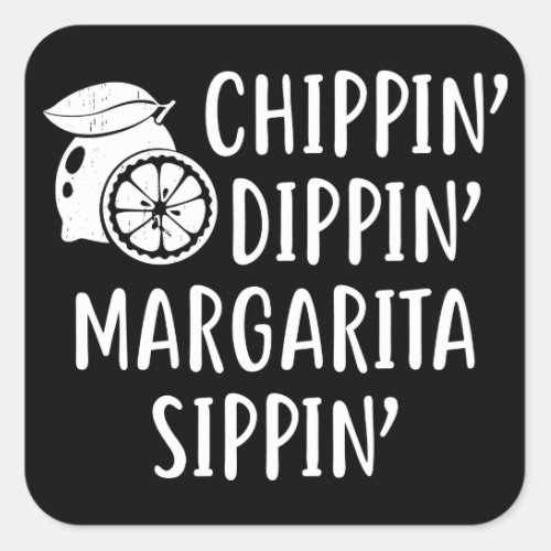 Funny Summer Chippin Dippin Margarita Sippin Square Sticker