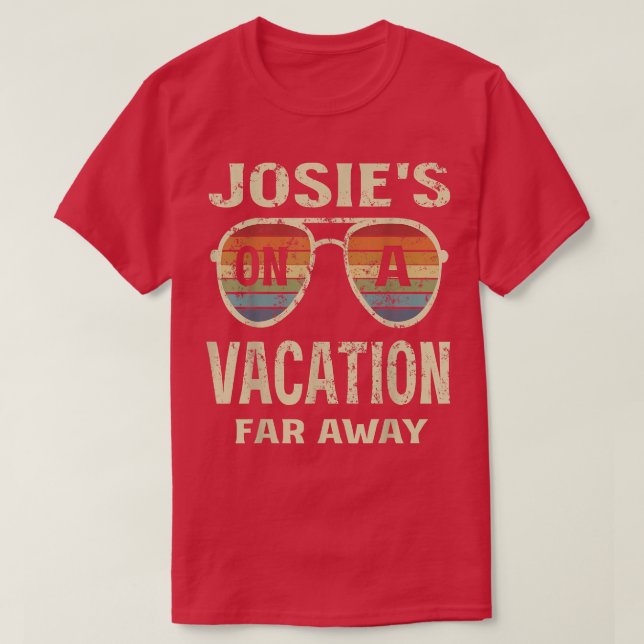 Funny Summer Quotes, Josies On A Vacation Far Away T-Shirt (Design Front)