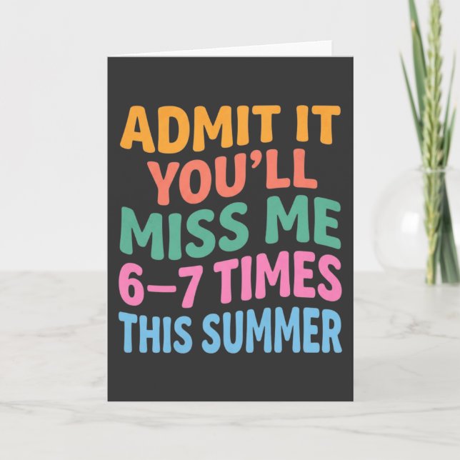 Funny Summer Vacation Admit It You’ll Miss Me 6-7 Card (Front)