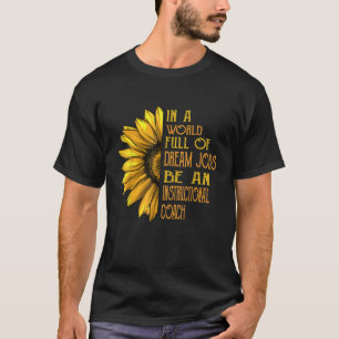 Funny Sunflowers Instructional Coachs T-Shirt