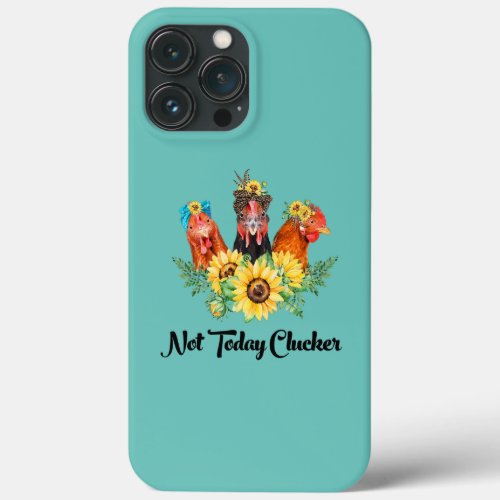 Funny Sunflowers Not Sunflowers Chicken Today iPhone 13 Pro Max Case