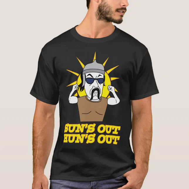 Funny Sun's Out Hun's Out Attila the Hun T-Shirt | Zazzle