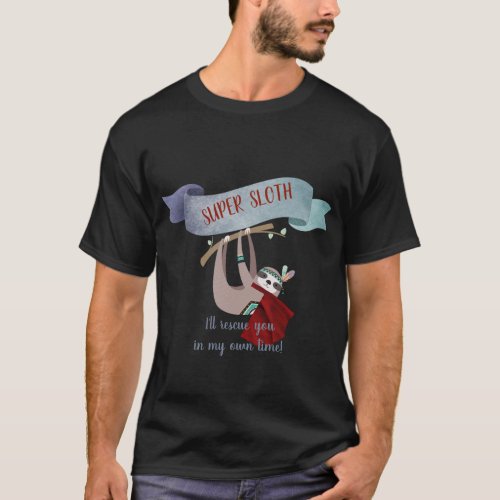 Funny SUPERHERO SLOTH Ill rescue you in own time T_Shirt