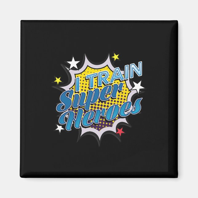 Funny Superhero T - I Train Super Heroes  Magnet (Front)