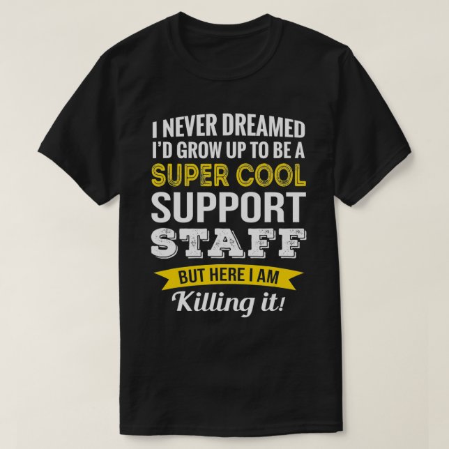 Funny Support Staff Appreciation Gifts  T-Shirt (Design Front)