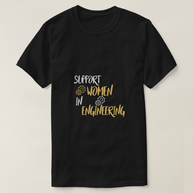 Funny Support Women in Engineering Design Gift for T-Shirt (Design Front)