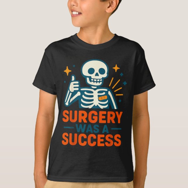 Funny Surgery Was A Success Skeleton Get Well Surg T-Shirt (Front)