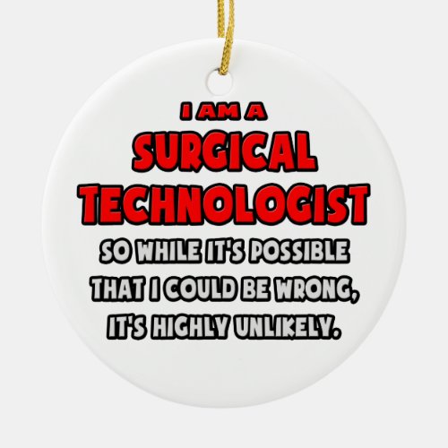Funny Surgical Technologist  Highly Unlikely Ceramic Ornament
