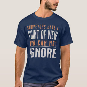 Funny Surveyors Have  A Point Of View Cartographer T-Shirt