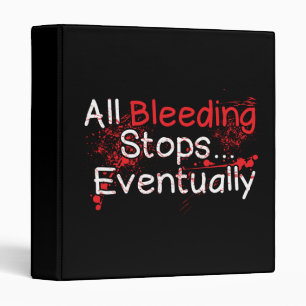 Funny Survival Quote - Bleeding Stops Eventually 3 Ring Binder