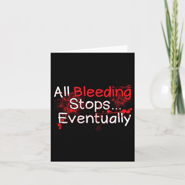 Funny Survival Quote - Bleeding Stops Eventually Card (Front)