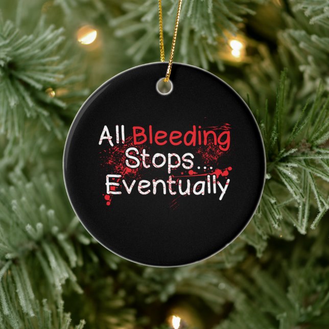 Funny Survival Quote - Bleeding Stops Eventually Ceramic Ornament (Tree)