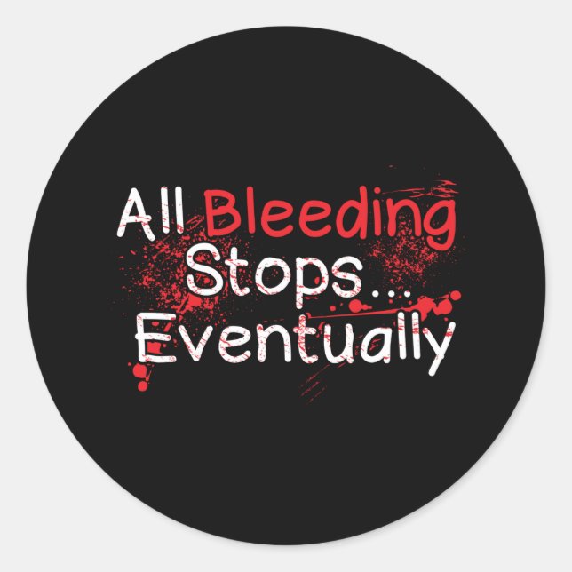 Funny Survival Quote - Bleeding Stops Eventually Classic Round Sticker (Front)