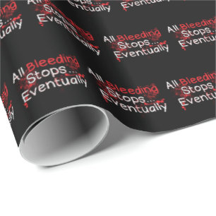 Funny Survival Quote - Bleeding Stops Eventually Wrapping Paper