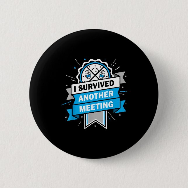 Funny Survived Another Meeting Work Humor Button (Front)