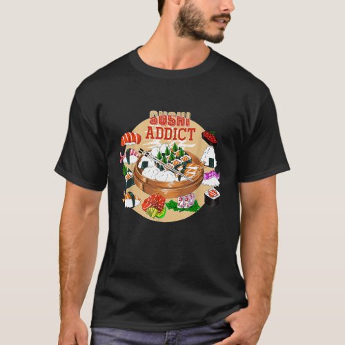 Funny Sushi Addict Asian Food Lover Gift Sushi T_S T_Shirt