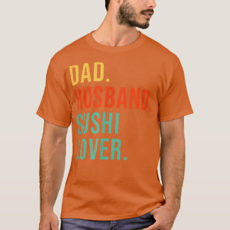 Funny Sushi Dad Husband Legend Japanese Food Fathe T-Shirt