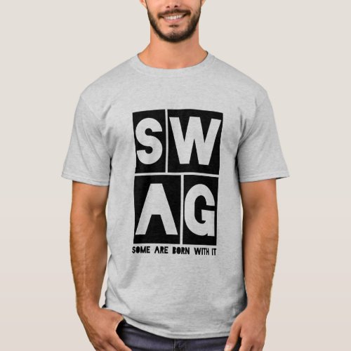 Funny Swag T_shirt Some Are Born With It