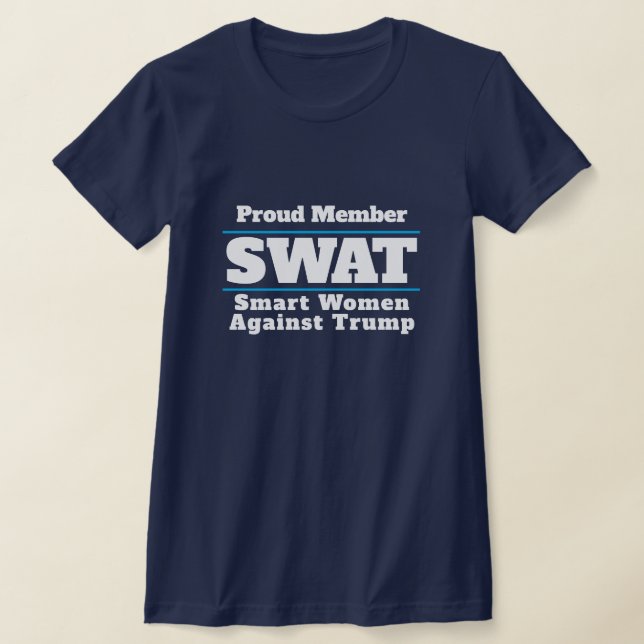 Funny "SWAT: Smart Women Against Trump" T-Shirt (Laydown)