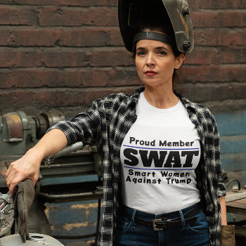Funny "swat: Smart Women Against Trump" T-shirt by DakotaPolitics at Zazzle