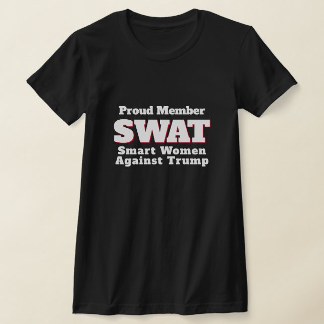 Funny "SWAT: Smart Women Against Trump" T-Shirt (Laydown)