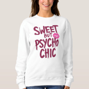 Funny "Sweet but Psycho Chic" Quote Sweatshirt