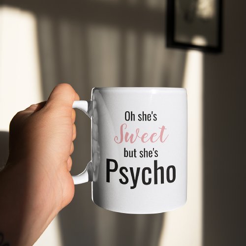 Funny Sweet but Psycho  Cute Mug