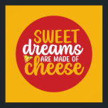 Funny Sweet Dreams Made of Cheese Kitchen Food Art Poster<br><div class="desc">Colorful typography art with retro and vibrant colors. Funny puns and quotes about food,  cooking,  baking and dining. Perfect decoration for your kitchen,  diner,  café,  bakery shop or restaurant. Background color (the circle and the square) is customizable via the Design Tool.</div>