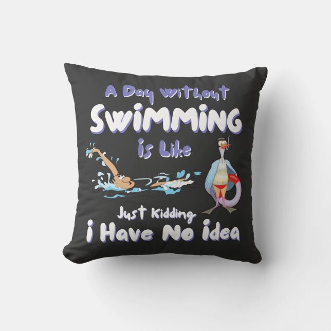 Funny Swimmer Saying A Day Without Swimming  Throw Pillow (Front)