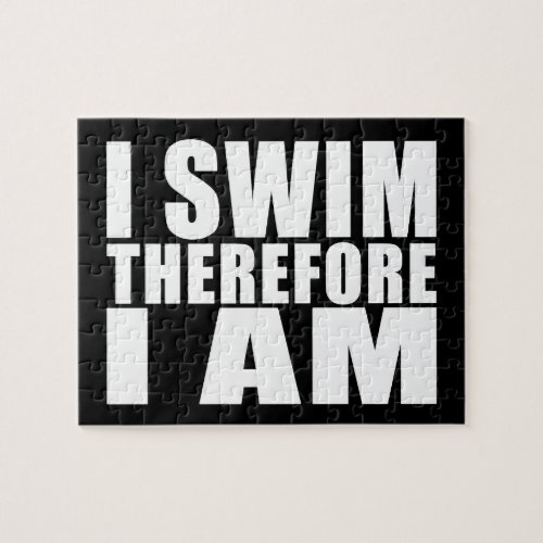 Funny Swimmers Quotes Jokes I Swim Therefore I am Jigsaw Puzzle