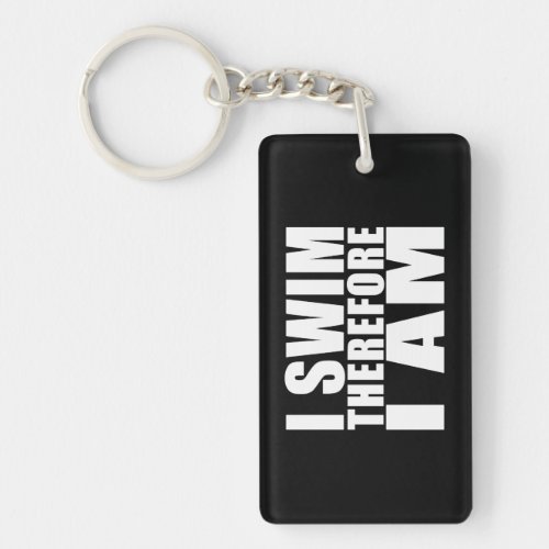 Funny Swimmers Quotes Jokes I Swim Therefore I am Keychain