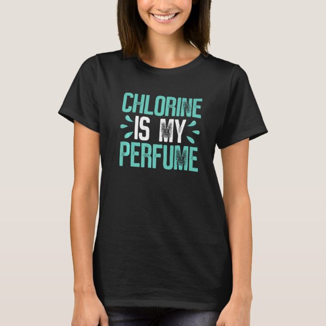 Funny Swimming Chlorine Is My Perfume Swimmer Swim T-Shirt (Front)