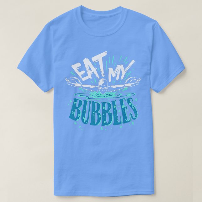 Funny Swimming Eat My Bubbles Swim Swimmer  T-Shirt (Design Front)